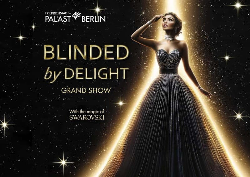 Berlin: BLINDED by DELIGHT Grand Show at Friedrichstadt-Palast - A dream world takes over Friedrichstadt-Palast